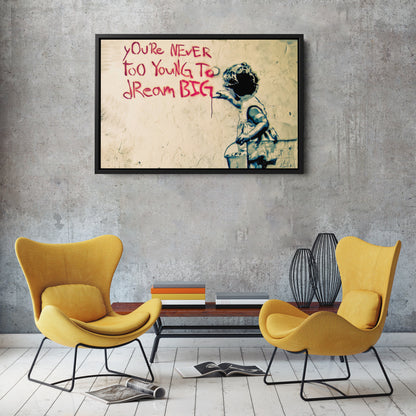 Banksy 'You Are Never Too Young to Dream Big' Quote Canvas Print - Framed Wall Art