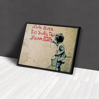 Banksy 'You Are Never Too Young to Dream Big' Quote Canvas Print - Framed Wall Art