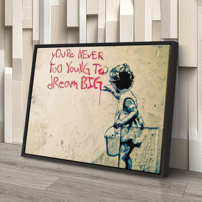 Banksy 'You Are Never Too Young to Dream Big' Quote Canvas Print - Framed Wall Art