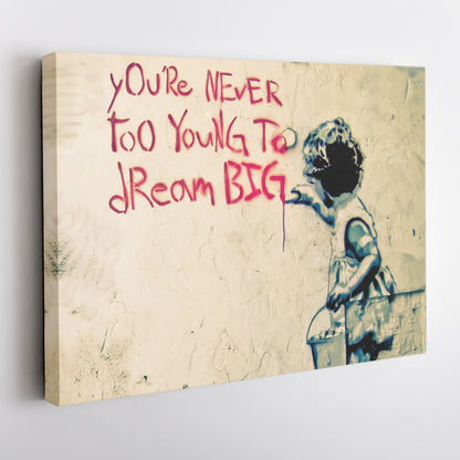 Banksy 'You Are Never Too Young to Dream Big' Quote Canvas Print - Framed Wall Art
