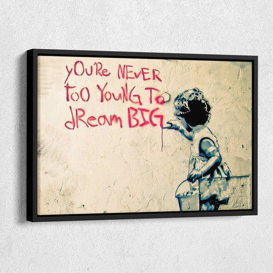 Banksy 'You Are Never Too Young to Dream Big' Quote Canvas Print - Framed Wall Art