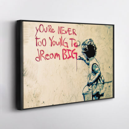 Banksy 'You Are Never Too Young to Dream Big' Quote Canvas Print - Framed Wall Art
