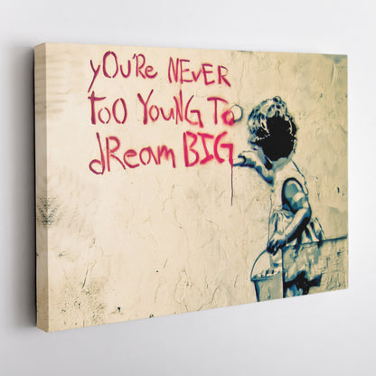 Banksy 'You Are Never Too Young to Dream Big' Quote Canvas Print - Framed Wall Art